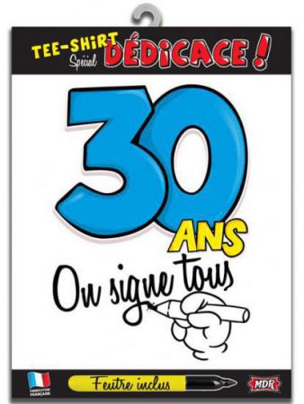 t shirt signable 30 ans on signe tous avec feutre 