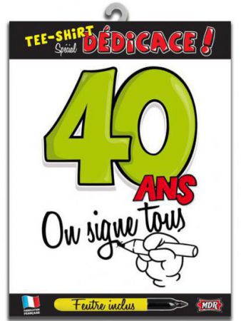 t shirt signable 40 ans on signe tous avec feutre 