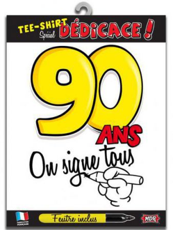 t shirt signable 90 ans on signe tous avec feutre 